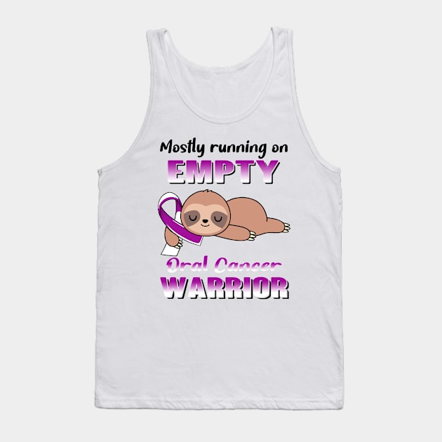 Mostly Running On Empty Oral Cancer Warrior Support Oral Cancer Warrior Gifts Tank Top by ThePassion99